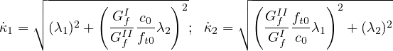    ┌│ -------(---------)2       ┌│ (---------)2-------
    │∘     2    GIf-c0-           │∘   GIfIft0          2
˙κ1 =  (λ1) +   GIfIft0λ2  ; κ˙2 =     GIf  c0 λ1   +(λ2)
