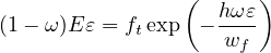                 (  h ωε)
(1- ω )E ε = ftexp -----
                    wf
