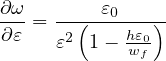 ∂-ω = --(-ε0---)-
 ∂ε   ε2 1- hεw0f
