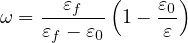            (     )
ω = --εf--  1- ε0
    εf - ε0     ε
