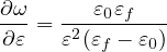 ∂ω-  ---ε0εf---
∂ε = ε2(εf - ε0)
