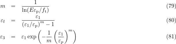            1
m   =   ln(Eε-∕f-)                                      (79)
            pε1 t
 εf  =   ------m----                                    (80)
        (ε1∕εp)(  - 1(  )m )
ε3  =  ε1exp  - 1-  ε1                                 (81)
                m   εp
