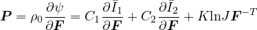        ∂ψ-     ∂�I1-    ∂I�2         -T
P  = ρ0∂F = C1 ∂F + C2∂F  + KlnJF
