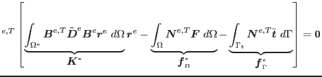 $\displaystyle ^{e,T} \left[ \underbrace{\int_{\Omega^e} \mbox{\boldmath$B$}^{e,...
...ath$t$}}\ d\Gamma}_{\mbox{\boldmath$f$}^e_\Gamma} \right] = \mbox{\boldmath$0$}$