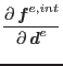 $\displaystyle \mbox{$\displaystyle\frac{\partial \,{\mbox{\boldmath $f$}^{e,int}}}{\partial \,{\mbox{\boldmath $d$}^e}}$}$