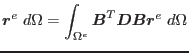 $\displaystyle {\mbox{\boldmath $r$}^e}\ d\Omega =
\int_{\Omega^e}\mbox{\boldmath $B$}^T\mbox{\boldmath $D$}\mbox{\boldmath $B$}{\mbox{\boldmath $r$}^e}\ d\Omega
$