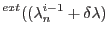 $\displaystyle ^{ext}((\lambda_n^{i-1}+\delta\lambda)$