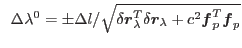 $ \;\;\Delta\lambda^0=\pm{\Delta l}/{\sqrt{\delta\mbox{\boldmath $r$}_\lambda^T\...
...mbox{\boldmath $r$}_\lambda+c^2\mbox{\boldmath $f$}_p^T\mbox{\boldmath $f$}_p}}$