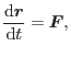 $\displaystyle \frac{{\rm d}\mbox{\boldmath$r$}}{{\rm d} t} = \mbox{\boldmath$F$},$