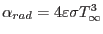 $ \alpha_{rad}=4\varepsilon \sigma T_\infty^3$