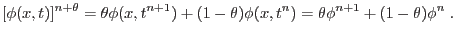 $\displaystyle [\phi(x,t)]^{n+\theta} = \theta\phi(x,t^{n+1})+(1-\theta)\phi(x,t^n)=\theta\phi^{n+1}+(1-\theta)\phi^n\;.$