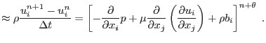 $\displaystyle \approx \rho\frac{u^{n+1}_i-u^n_i}{\Delta t}= \left[ - \frac{\par...
..._j}\left(\frac{\partial u_i}{\partial x_j}\right)+\rho b_i\right]^{n+\theta}\;.$