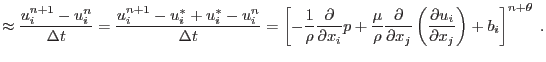 $\displaystyle \approx \frac{u^{n+1}_i-u^n_i}{\Delta t}=\frac{u^{n+1}_i-u^*_i+u^...
...ial x_j}\left(\frac{\partial u_i}{\partial x_j}\right)+b_i\right]^{n+\theta}\;.$