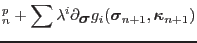 $\displaystyle ^p_{n}+\sum\lambda^i\partial_{\mbox{\boldmath$\sigma$}} g_i(\mbox{\boldmath$\sigma$}_{n+1}, \mbox{\boldmath$\kappa$}_{n+1})$