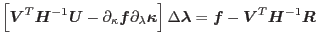 $\displaystyle \left[\mbox{\boldmath$V$}^T\mbox{\boldmath$H$}^{-1}\mbox{\boldmat...
...{\boldmath$f$}-\mbox{\boldmath$V$}^T\mbox{\boldmath$H$}^{-1}\mbox{\boldmath$R$}$