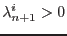 $ \lambda^i_{n+1} > 0$