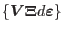 $\displaystyle \left\{\mbox{\boldmath$V$}\mbox{\boldmath$\Xi$}d\mbox{\boldmath$\varepsilon$}\right\}$