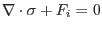 $\displaystyle \nabla \cdot\sigma + F_i = 0$